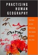 Practising Human Geography - Cloke, Paul J; Cook Et Al, Ian; Crang, Philip; Goodwin, Mark A; Painter, Joe; Philo, Christopher Philo
