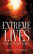 Extreme Lives for Extreme Times - Chapman, Bob