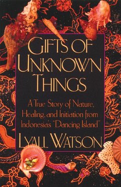 Gifts of Unknown Things: A True Story of Nature, Healing, and Initiation from Indonesia's Dancing Island - Watson, Lyall