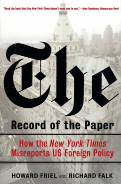 The Record of the Paper: How the New York Times Misreports US Foreign Policy - Falk, Richard; Friel, Howard