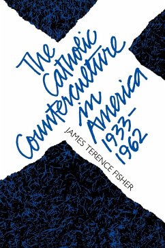 The Catholic Counterculture in America, 1933-1962 - Fisher, James Terence