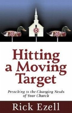 Hitting a Moving Target: Preaching to the Changing Needs of Your Church - Ezell, Rick