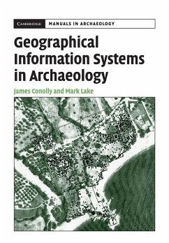 Geographical Information Systems in Archaeology - Conolly, James (Trent University, Peterborough, Ontario); Lake, Mark (University College London)