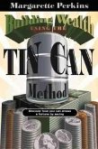 Building Wealth Using the Tin Can Method: Discover How You Can Amass a Fortune by Saving