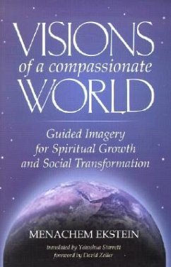 Visions of a Compassionate World: Guided Imagery for Spiritual Growth and Social Transformation - Ekstein, Menachem