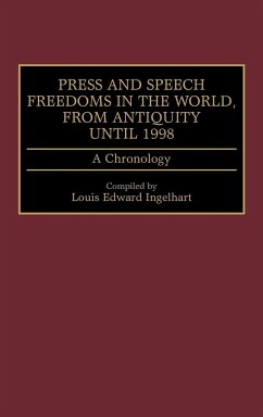 Press and Speech Freedoms in the World, from Antiquity Until 1998 - Ingelhart, Louis E.