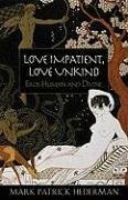 Love Impatient, Love Unkind: Eros Human and Divine - Hederman, Mark Patrick