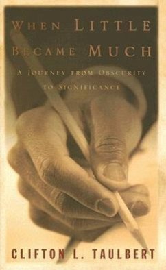 When Little Became Much: A Journey from Obscurity to Significance - Taulbert, Clifton L.