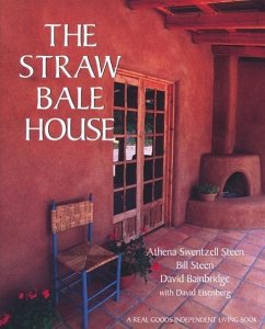 The Straw Bale House - Steen, Athena Swentzell; Steen, Bill; Bainbridge, David