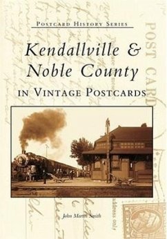 Kendallville & Noble County in Vintage Postcards - Smith, John Martin