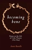 Becoming Bone: Poems on the Life of Celia Thaxter (1836-1894)