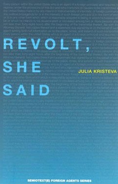 Revolt, She Said - Kristeva, Julia (Universite Paris Diderot)