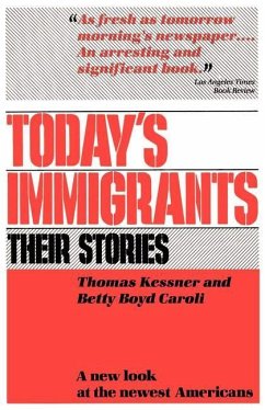 Today's Immigrants, Their Stories - Kessner, Thomas; Caroli, Betty Boyd