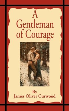 A Gentleman of Courage - Curwood, James Oliver