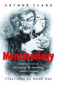 Monsterology: Fabulous Lives of the Creepy, the Revolting, and the Undead - Slade, Arthur