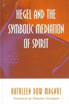 Hegel and the Symbolic Mediation of Spirit - Magnus, Kathleen Dow