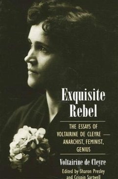 Exquisite Rebel: The Essays of Voltairine de Cleyre -- Anarchist, Feminist, Genius - De Cleyre, Voltairine