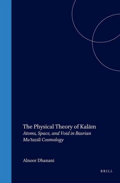 The Physical Theory of Kalām: Atoms, Space, and Void in Basrian Mu'tazilī Cosmology - Dhanani, Alnoor