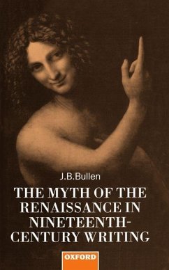 The Myth of the Renaissance in Nineteenth-Century Writing - Bullen, J B