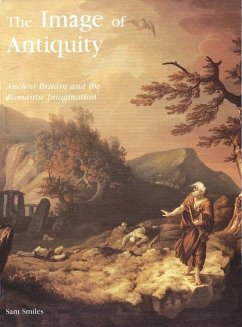 The Image of Antiquity: Ancient Britain and the Romantic Imagination - Smiles, Sam