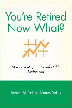 You're Retired Now What? - Yolles, Ronald M; Yolles, Murray