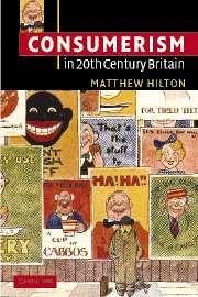 Consumerism in Twentieth-Century Britain - Hilton, Matthew