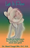 Let It Flowhands-On Techniques for Healing the Body, Mind and Spirit Let It Flowhands-On Techniques for Healing the Body, Mind and Spirit