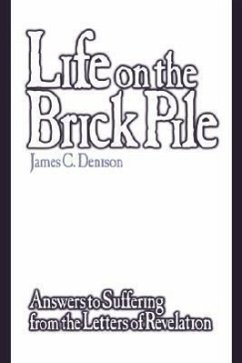Life on the Brick Pile: Answers to Suffering from the Letterso of Revelation - Denison, James C.