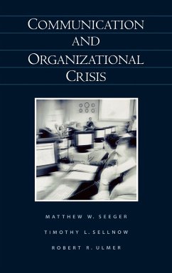 Communication and Organizational Crisis - Seeger, Matthew W.; Sellnow, Timothy L.; Ulmer, Robert R.