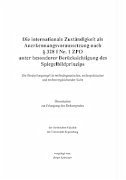 Die internationale Zuständigkeit als Anerkennungsvoraussetzung nach § 328 I Nr. 1 ZPO unter besonderer Berücksichtig... - Schreiner, Birgit
