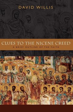 Clues to the Nicene Creed - Willis, David