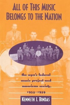 All This Music Belongs to Nation: The Wpa's Federal Music Project American Society - Bindas, Kenneth J.