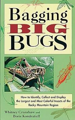 Bagging Big Bugs: How to Identify, Collect, and Display the Largest and Most Colorful Insects of the Rocky Mountain Region - Cranshaw, Whitney