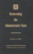 Reinventing the Administrative State - Norris, Michael E.