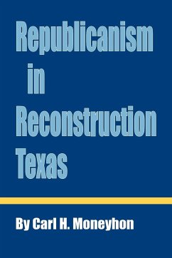 Republicanism in Reconstruction Texas - Moneyhon, Carl H.