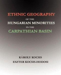 Ethnic Geography of the Hungarian Minorities in the Carpathian Basin - Kocsis, Karoly; Kocsisne Hodosi, Eszter