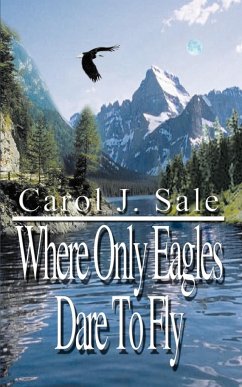 Where Only Eagles Dare to Fly - Sale, Carol J.