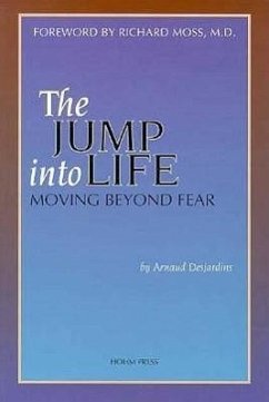 The Jump Into Life: Moving Beyond Fear - Desjardins, Arnaud