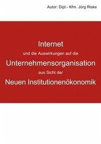 Internet und die Auswirkungen auf die Unternehmensorganisation aus Sicht der neuen Institutionenökonomik