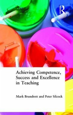 Achieving Competence, Success and Excellence in Teaching - Brundrett, Mark; Silcock, Peter