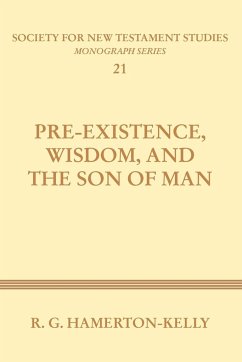 Pre-Existence, Wisdom, and the Son of Man - Hamerton-Kelly, Robert G.