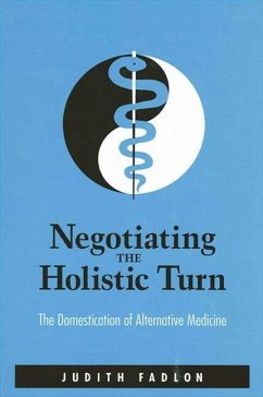 Negotiating the Holistic Turn: The Domestication of Alternative Medicine - Fadlon, Judith