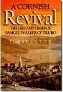 A Cornish Revival: The Life and Times of Samuel Walker of Truro - Shenton, Tim