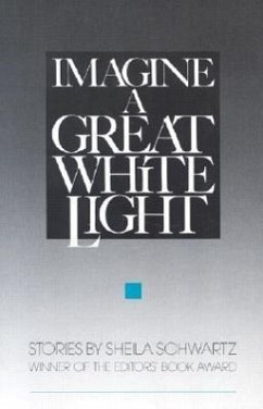 Imagine a Great White Light: Short Stories - Schwartz, Sheila