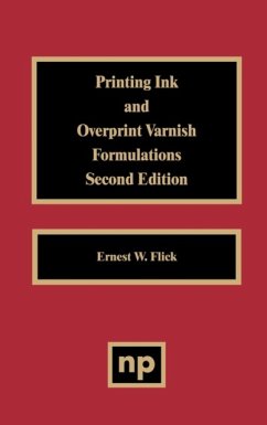 Printing Ink and Overprint Varnish Formulations - Flick, Ernest W.