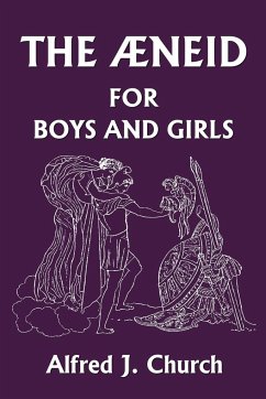 The Aeneid for Boys and Girls (Yesterday's Classics) - Church, Alfred J.