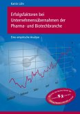 Erfolgsfaktoren bei Unternehmensübernahmen der Pharma- und Biotechbranche Erfolgsfaktoren bei Unternehmensübernahmen der Pharma- und Biotechbranche