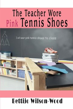 The Teacher Wore Pink Tennis Shoes - Wilson-Wood, Bettijo