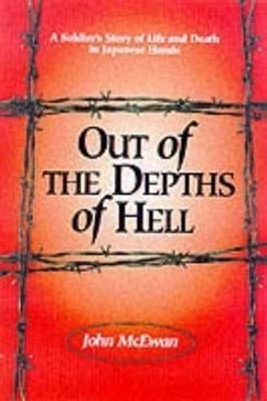Out of the Depths of Hell: A Soldier's Story of Life and Death in Japanese Hands - Mcewan, John