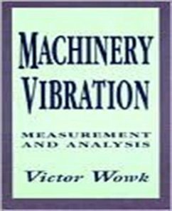 Machinery Vibration: Measurement and Analysis - Wowk, Victor